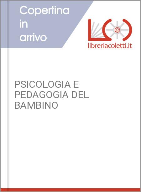 PSICOLOGIA E PEDAGOGIA DEL BAMBINO