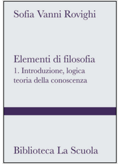 ELEMENTI DI FILOSOFIA. VOL. 1: INTRODUZIONE, LOGICA, TEORIA DELLA CONOSCENZA