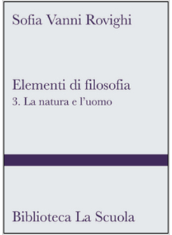 ELEMENTI DI FILOSOFIA. VOL. 3: LA NATURA E L'UOMO