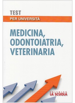 TEST PER L'UNIVERSITA'. MEDICINA, ODONTOIATRIA, VETERINARIA