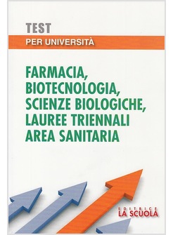TEST PER UNIVERSITA'. FARMACIA, BIOTECNOLOGIA, SCIENZE BIOLOGICHE