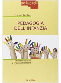 PEDAGOGIA DELL'INFANZIA. PROCESSI CULTURALI E ORIZZONTI FORMATIVI