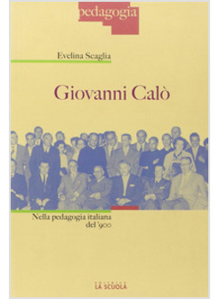 GIOVANNI CALO' NELLA PEDAGOGIA ITALIANA DEL NOVECENTO