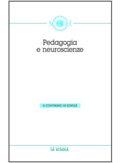 NEUROSCIENZE E LA PEDAGOGIA. ATTI DEL CONVEGNO DI SCHOLE' 2012 (LE)