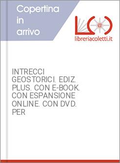 INTRECCI GEOSTORICI. EDIZ. PLUS. CON E-BOOK. CON ESPANSIONE ONLINE. CON DVD. PER