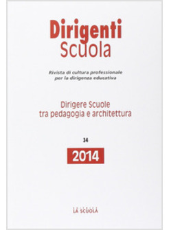 DIRIGERE SCUOLE TRA PEDAGOGIA E ARCHITETTURA. ANNUARIO DIRIGENTI SCUOLA 2014