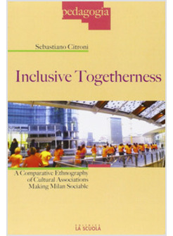 INCLUSIVE TOGETHERNESS. A COMPARATIVE ETHNOGRAPHY OF CULTURAL ASSOCIATIONS MAKIN