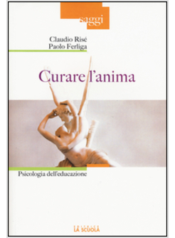CURARE L'ANIMA. PSICOLOGIA DELL'EDUCAZIONE