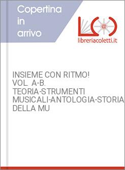 INSIEME CON RITMO! VOL. A-B. TEORIA&shy;STRUMENTI MUSICALI&shy;ANTOLOGIA&shy;STORIA DELLA MU