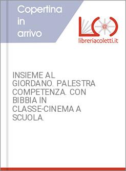 INSIEME AL GIORDANO. PALESTRA COMPETENZA. CON BIBBIA IN CLASSE&shy;CINEMA A SCUOLA. 