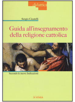 GUIDA ALL'INSEGNAMENTO DELLA RELIGIONE CATTOLICA. SECONDO LE NUOVE INDICAZIONI