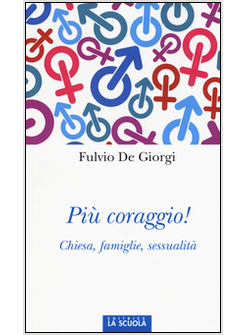 PIU' CORAGGIO. CHIESA, FAMIGLIE, SESSUALITA'