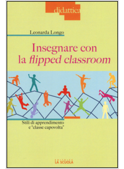 INSEGNARE CON LA FLIPPED CLASSROOM. STILI DI APPRENDIMENTO E «CLASSE CAPOVOLTA»