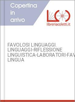 FAVOLOSI LINGUAGGI. LINGUAGGI-RIFLESSIONE LINGUISTICA-LABORATORI-FAVOLOSI LINGUA
