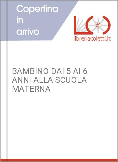 BAMBINO DAI 5 AI 6 ANNI ALLA SCUOLA MATERNA