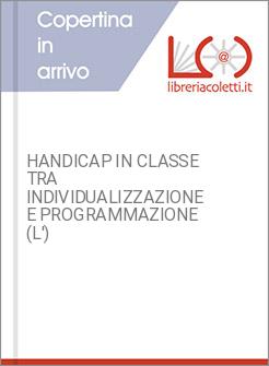 HANDICAP IN CLASSE TRA INDIVIDUALIZZAZIONE E PROGRAMMAZIONE (L')
