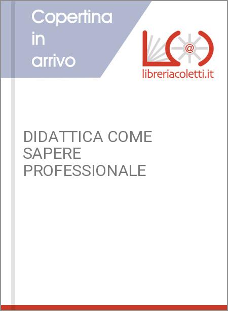 DIDATTICA COME SAPERE PROFESSIONALE