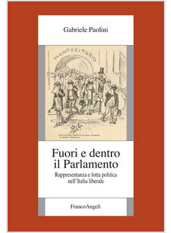 FUORI E DENTRO IL PARLAMENTO. RAPPRESENTANZA E LOTTA POLITICA NEL'ITALIA LIBERAL