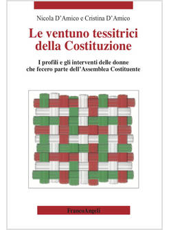 VENTUNO TESSITRICI DELLA COSTITUZIONE. I PROFILI E GLI INTERVENTI DELLE DONNE CH