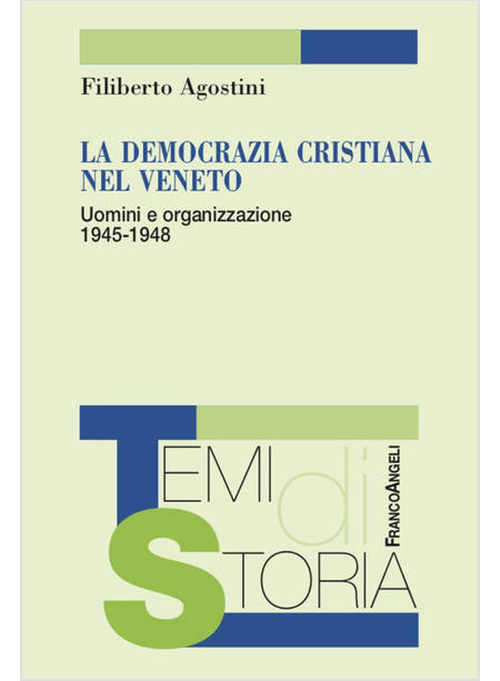 DEMOCRAZIA CRISTIANA NEL VENETO. UOMINI E ORGANIZZAZIONE 1945-1948 (LA)