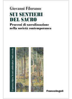 SUI SENTIERI DEL SACRO PROCESSI DI SACRALIZZAZIONE NELLA SOCIETA' CONTEMPORANEA