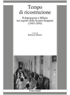 TEMPO DI RICOSTRUZIONE. IL DOPOGUERRA A MILANO NEI REGISTRI DELLA SCUOLA STOPPAN