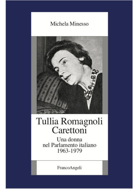 TULLIA ROMAGNOLI CARETTONI. UNA DONNA NEL PARLAMENTO ITALIANO (1963-1979)