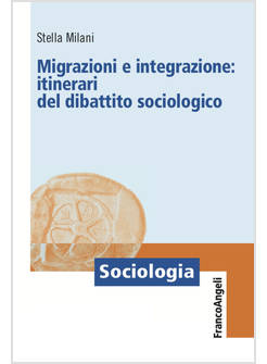 MIGRAZIONI E INTEGRAZIONE: ITINERARI DEL DIBATTITO SOCIOLOGICO
