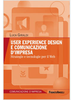 USER EXPERIENCE DESIGN E COMUNICAZIONE D'IMPRESA. STRATEGIE E TECNOLOGIE PER IL 