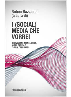 I (SOCIAL) MEDIA CHE VORREI. INNOVAZIONE TECNOLOGICA, IGIENE DIGITALE 