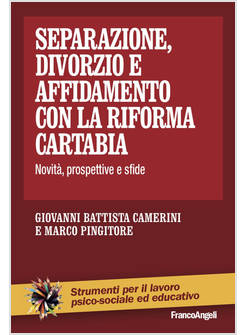 SEPARAZIONE, DIVORZIO E AFFIDAMENTO CON LA RIFORMA CARTABIA. NOVITA', PROSPETTIV
