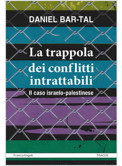 TRAPPOLA DEI CONFLITTI INTRATTABILI. IL CASO ISRAELO-PALESTINESE (LA)