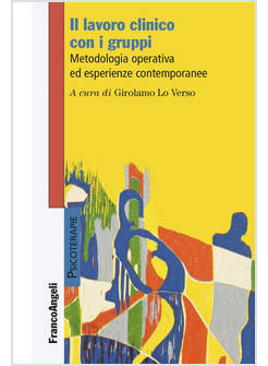 LAVORO CLINICO CON I GRUPPI. METODOLOGIA OPERATIVA ED ESPERIENZE CONTEMPORANEE (
