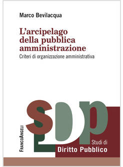 ARCIPELAGO DELLA PUBBLICA AMMINISTRAZIONE. CRITERI DI ORGANIZZAZIONE AMMINISTRAT