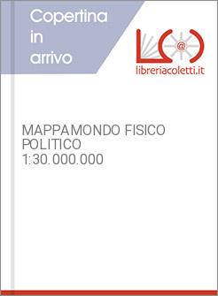 MAPPAMONDO FISICO POLITICO 1:30.000.000