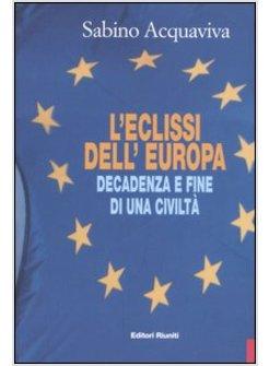 ECLISSI DELL'EUROPA DECADENZA E FINE DI UNA CIVILTA'