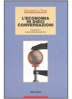 ECONOMIA IN DIECI CONVERSAZIONI BREVE GUIDA ALL'ECONOMIA (L')