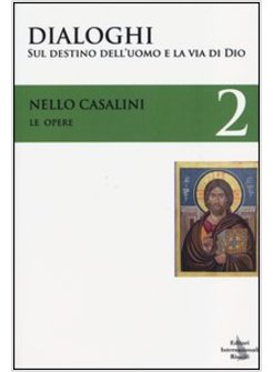 LE OPERE. VOL. 2: DIALOGHI SUL DESTINO DELL'UOMO E LA VIA DI DIO.