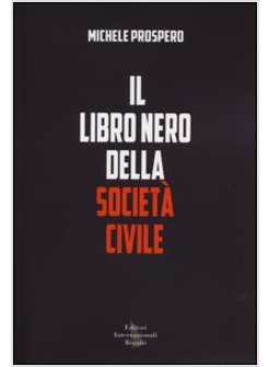 LIBRO NERO DELLA SOCIETA' CIVILE. COME VENT'ANNI DI NUOVISMO HANNO DISTRUTTO LA