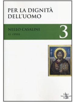 LE OPERE. VOL. 3: PER LA DIGNITA' DELL'UOMO