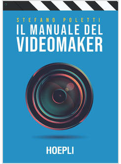 MANUALE DEL VIDEOMAKER. SMART-GUIDE AL MONDO DELL'AUDIOVISIVO (IL)