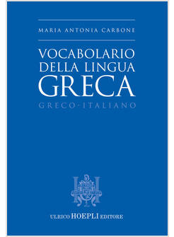VOCABOLARIO DELLA LINGUA GRECA. GRECO-ITALIANO
