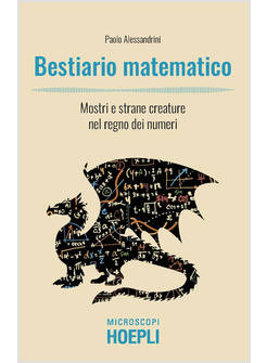 BESTIARIO MATEMATICO. MOSTRI E STRANE CREATURE NEL REGNO DEI NUMERI