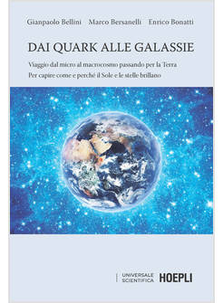 DAI QUARK ALLE GALASSIE. VIAGGIO DAL MICRO AL MACROCOSMO PASSANDO PER LA TERRA. 