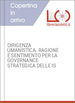 DIRIGENZA UMANISTICA. RAGIONE E SENTIMENTO PER LA GOVERNANCE STRATEGICA DELLE IS