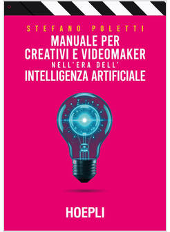 MANUALE PER CREATIVI E VIDEOMAKER NELL'ERA DELL'INTELLIGENZA ARTIFICIALE
