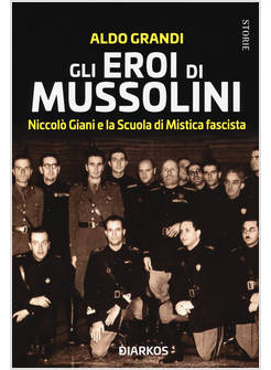 EROI DI MUSSOLINI. NICCOLO' GIANI E LA SCUOLA DI MISTICA FASCISTA (GLI)