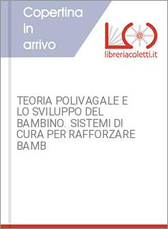 TEORIA POLIVAGALE E LO SVILUPPO DEL BAMBINO. SISTEMI DI CURA PER RAFFORZARE BAMB
