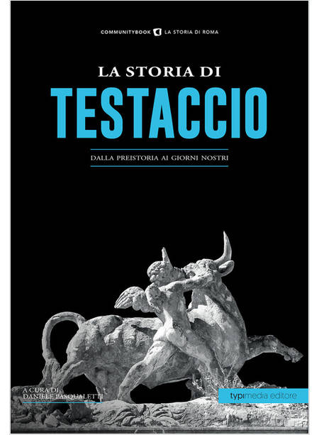 STORIA DI TESTACCIO. DALLA PREISTORIA AI GIORNI NOSTRI (LA)