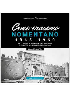 COME ERAVAMO NOMENTANO 1865-1960. EDIZIONE ILLUSTRATA